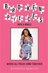 Book cover of Broken Pieces Into A Whole by Jodiann A. Morgan