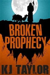 Book cover of Broken Prophecy by K J Taylor