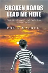 Book cover of Broken Roads Lead Me Here by Colin Mackell