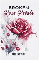 Book cover of Broken Rose Petals by Alta Newlun