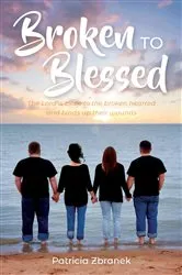 Book cover of Broken to Blessed by Patricia Zbranek