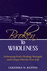 Book cover of Broken to Wholeness by LeKeisha N Ruffin