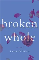 Book cover of Broken Whole by Jane Binns