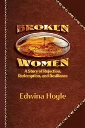 Book cover of BROKEN WOMEN A Story of Rejection, Redemption, Resilience by Edwina Hoyle