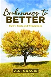 Book cover of Brokenness to Better by A.C. Gracie