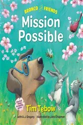 Book cover of Bronco and Friends: Mission Possible by Tim Tebow