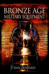 Book cover of Bronze Age Military Equipment by Dan Howard