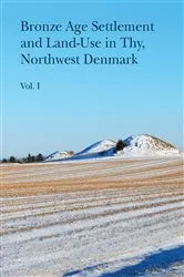 Book cover of Bronze Age Settlement and Land-Use in Thy, Northwest Denmark by Jens-Henrik Bech