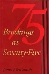 Book cover of Brookings at Seventy-Five by James Allen Smith