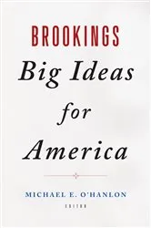 Book cover of Brookings Big Ideas for America by Michael E. O'Hanlon
