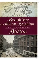 Book cover of Brookline, Allston-Brighton and the Renewal of Boston by Ted Clarke
