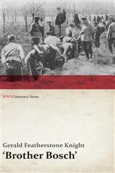 Book cover of Brother Bosch', an Airman's Escape from Germany (WWI Centenary Series) by Gerald Featherstone Knight