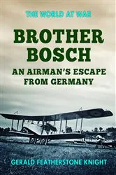 Book cover of Brother Bosch an Airman's Escape from Germany by Gerald Featherstone Knight