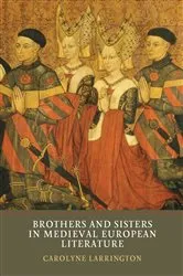 Book cover of Brothers and Sisters in Medieval European Literature by Carolyne Larrington