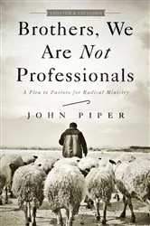 Book cover of Brothers, We Are Not Professionals by John Piper