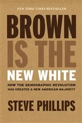 Book cover of Brown Is the New White by Steve Phillips
