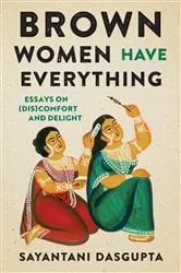 Book cover of Brown Women Have Everything by Sayantani Dasgupta
