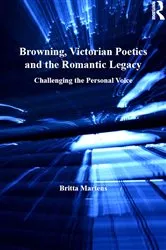 Book cover of Browning, Victorian Poetics and the Romantic Legacy by Britta Martens