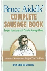 Book cover of Bruce Aidells' Complete Sausage Book by Bruce Aidells
