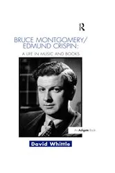 Book cover of Bruce Montgomery/Edmund Crispin: A Life in Music and Books by David Whittle