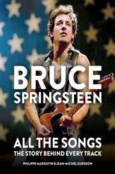 Book cover of Bruce Springsteen: All the Songs by Philippe Margotin