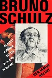 Book cover of Bruno Schulz: An Artist, a Murder, and the Hijacking of History by Benjamin Balint