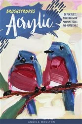 Book cover of Brushstrokes: Acrylic by Angela Marie Moulton