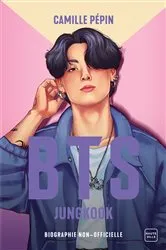 Book cover of BTS Jungkook, la biographie non-officielle by Camille Pépin