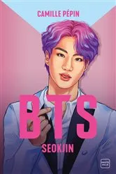 Book cover of BTS Seokjin, la biographie non-officielle by Camille Pépin