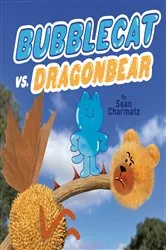 Book cover of BubbleCat vs. DragonBear by Sean Charmatz