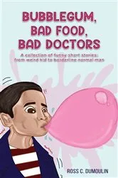 Book cover of Bubblegum, Bad Food, Bad Doctors by Ross C. Dumoulin