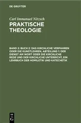 Book cover of Buch 2: Das kirchliche Verfahren oder die Kunstlehren, Abteilung 1: Der Dienst am Wort oder die kirchliche Rede und der kirchliche Unterricht, ein Lehrbuch der Homiletik und Katechetik (2nd ed.) by Carl Immanuel Nitzsch
