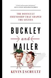 Book cover of Buckley and Mailer: The Difficult Friendship That Shaped the Sixties by Kevin M. Schultz