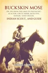 Book cover of Buckskin Mose, Or, Life from the Lakes to the Pacific by Unknown
