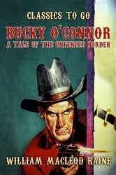 Book cover of Bucky O'Connor A Tale of the Unfenced Border by William MacLeod Raine