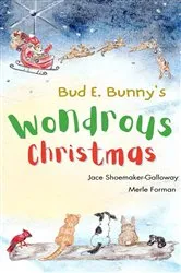 Book cover of Bud E. Bunny's Wondrous Christmas by Jace Shoemaker-Galloway