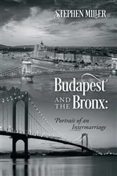 Book cover of Budapest and the Bronx: Portrait of an Intermarriage by Stephen Miller