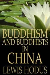 Book cover of Buddhism and Buddhists in China by Lewis Hodus