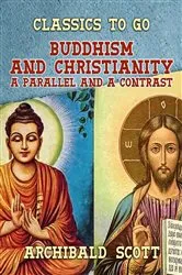 Book cover of Buddhism and Christianity A Parallel and a Contrast by Archibald Scott