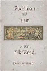 Book cover of Buddhism and Islam on the Silk Road by Johan Elverskog