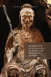 Book cover of Buddhism and the Transformation of Old Age in Medieval Japan by Edward R. Drott