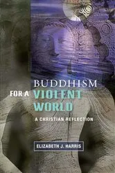 Book cover of Buddhism for a Violent World by Elizabeth J. Harris