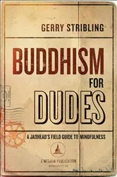 Book cover of Buddhism for Dudes by Gerry Stribling