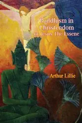 Book cover of Buddhism in Christendom or Jesus The Essene by Arthur Lillie