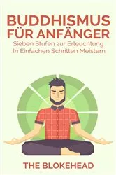Book cover of Buddhismus für Anfänger : Sieben Stufen zur Erleuchtung In einfachen Schritten meistern by The Blokehead