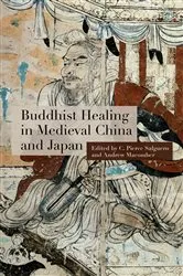 Book cover of Buddhist Healing in Medieval China and Japan by C. Pierce Salguero
