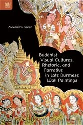 Book cover of Buddhist Visual Cultures, Rhetoric, and Narrative in Late Burmese Wall Paintings by Alexandra Green