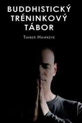 Book cover of BUDDHISTICKÝ TRÉNINKOVÝ TÁBOR by Timber Hawkeye