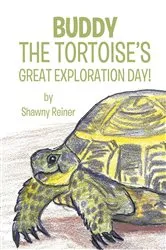 Book cover of Buddy the Tortoise's Great Exploration Day! by Shawny Reiner