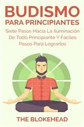 Book cover of Budismo Para Principiantes/ Siete Pasos Hacia La Iluminación De Todo Principiante. by The Blokehead